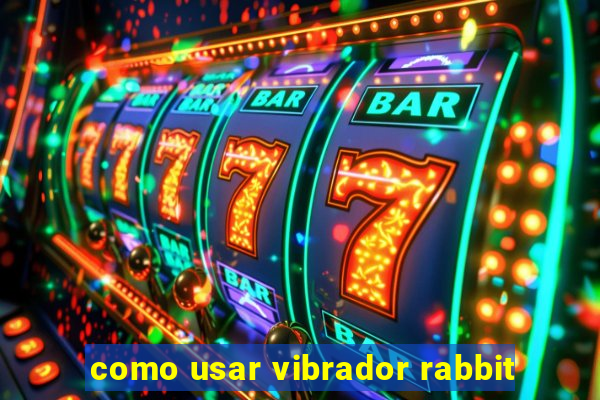 como usar vibrador rabbit